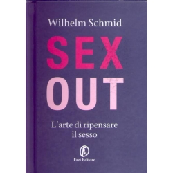 Wilhelm Schmid - Sex out. L'arte di ripensare il sesso